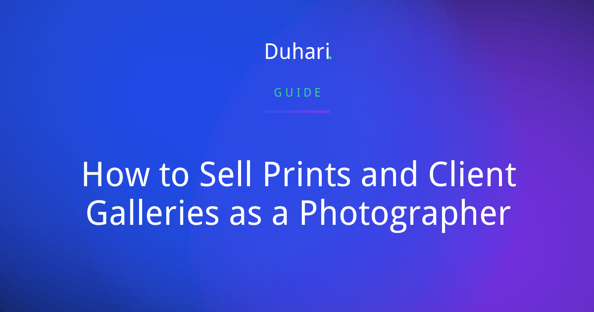 How to Sell Prints and Client Galleries as a Photographer